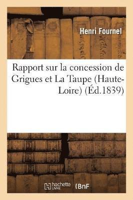 Rapport Sur La Concession de Grigues Et La Taupe (Haute-Loire) Rdig  La Demande 1