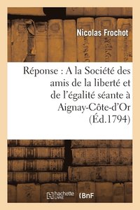 bokomslag Rponse: a la Socit Des Amis de la Libert Et de l'galit Sante  Aignay-Cte-d'Or