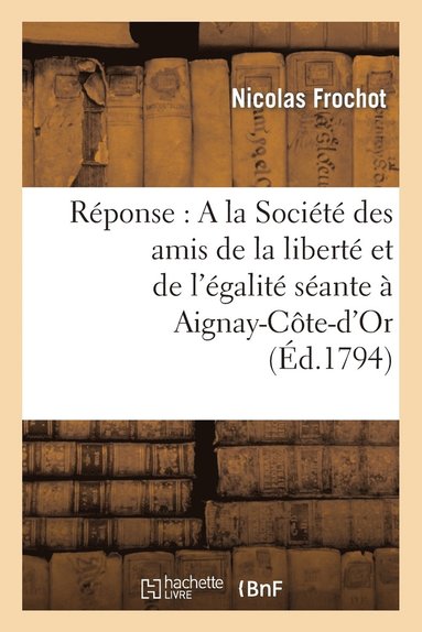 bokomslag Rponse: a la Socit Des Amis de la Libert Et de l'galit Sante  Aignay-Cte-d'Or