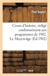 bokomslag Cours d'Histoire, Rdig Conformment Aux Programmes de 1902. Le Moyen-Age