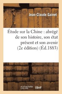 bokomslag tude Sur La Chine: Abrg de Son Histoire, Son tat Prsent Et Son Avenir (Deuxime dition)