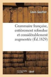 bokomslag Grammaire Franaise, Entirement Refondue Et Considrablement Augmente Par de Blignires