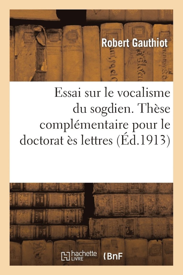 Essai Sur Le Vocalisme Du Sogdien. Thse Complmentaire Pour Le Doctorat s Lettres Prsente 1