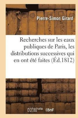 Recherches Sur Les Eaux Publiques de Paris, Les Distributions Successives Qui En Ont t Faites 1