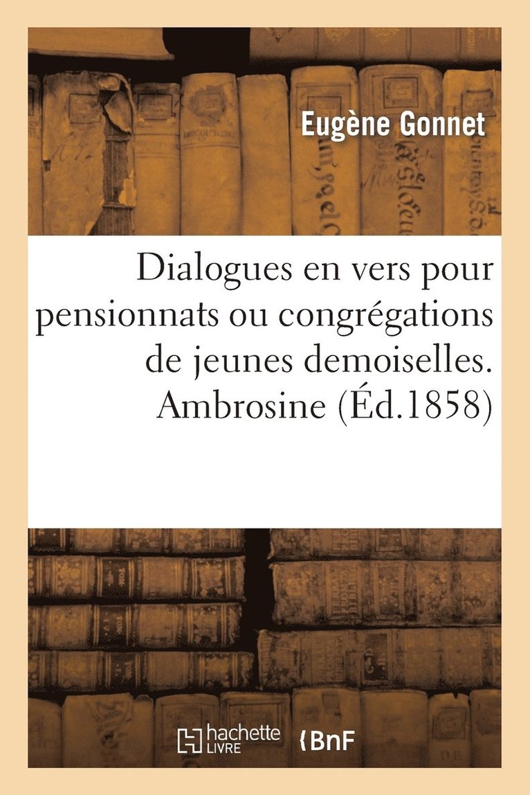 Dialogues En Vers Pour Pensionnats Ou Congrgations de Jeunes Demoiselles. Ambrosine 1