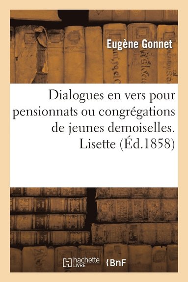 bokomslag Dialogues En Vers Pour Pensionnats Ou Congregations de Jeunes Demoiselles. Lisette