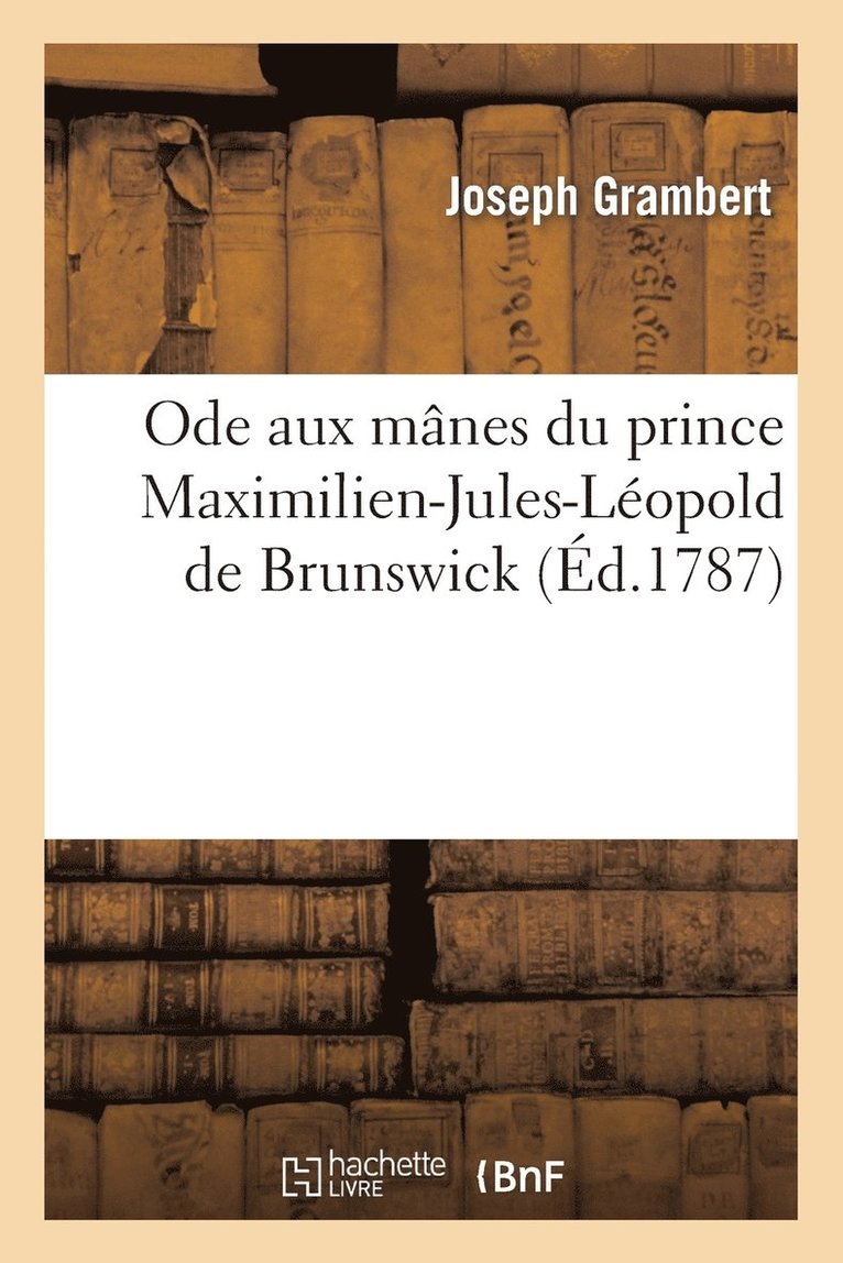 Ode Aux Mnes Du Prince Maximilien-Jules-Lopold de Brunswick. Qui a Pri Dans l'Oder 1