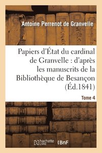 bokomslag Papiers d'tat Du Cardinal de Granvelle: d'Aprs Les Manuscrits de la Bibliothque de Besanon. T 4