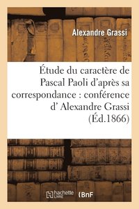 bokomslag tude Du Caractre de Pascal Paoli d'Aprs Sa Correspondance: Confrence de M. Alexandre Grassi