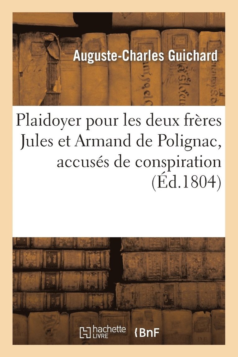 Plaidoyer Pour Les Deux Frres Jules Et Armand de Polignac, Accuss de Conspiration 1