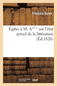 bokomslag Epitre A M. A*** Sur l'Etat Actuel de la Litterature