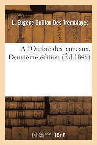 bokomslag A l'Ombre Des Barreaux. Deuxieme Edition
