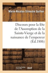 bokomslag Discours Pour La Fte de l'Assomption de la Sainte-Vierge Et de la Naissance de S. M. l'Empereur