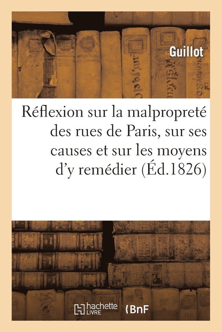 Rflexion Sur La Malpropret Des Rues de Paris, Sur Ses Causes Et Sur Les Moyens d'y Remdier 1