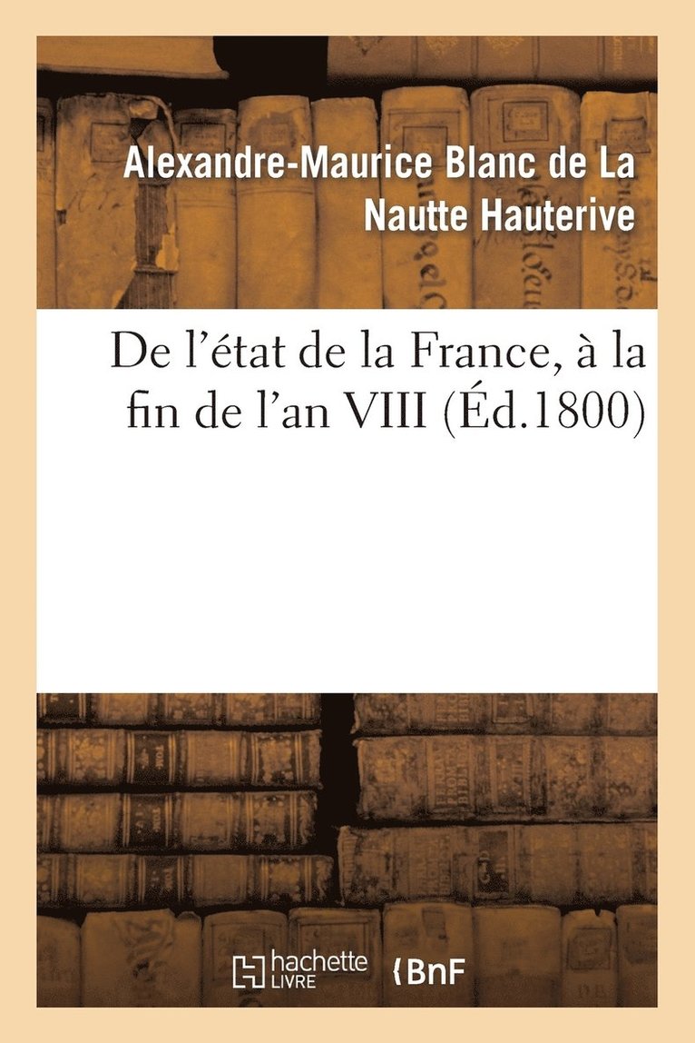 Alexandre-Maurice Blanc de la Nautte Hauterive, Alexandre-Maurice Blanc de la Hauterive, HAUTERIVE-A-M - de l'État de la France, À La Fin de l'An VIII, Häftad