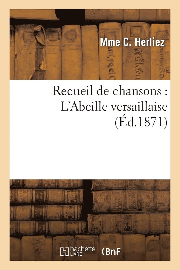 Recueil de Chansons: l'Abeille Versaillaise 1