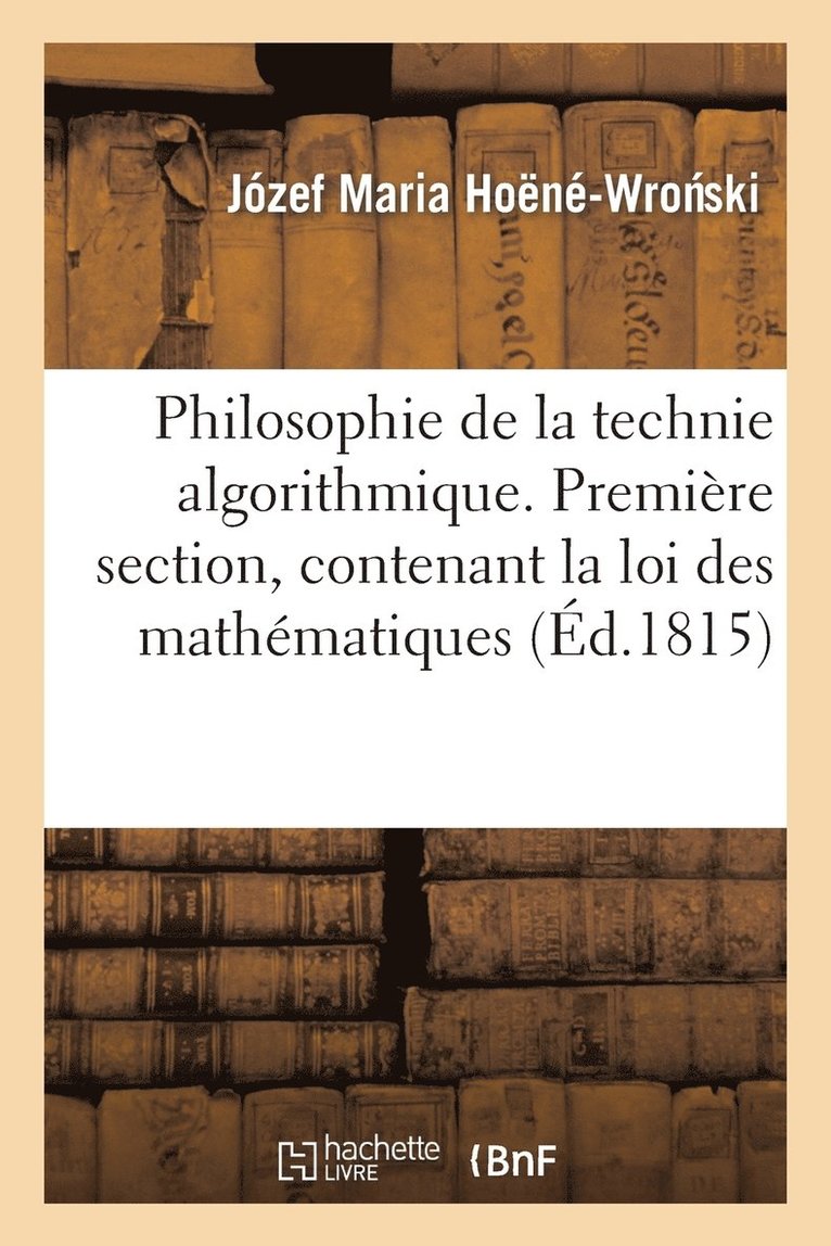 Philosophie de la Technie Algorithmique. Premire Section, Contenant La Loi Suprme 1