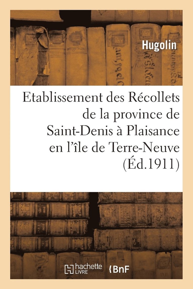 Etablissement Des Recollets de la Province de Saint-Denis A Plaisance En l'Ile de Terre-Neuve. 1689 1