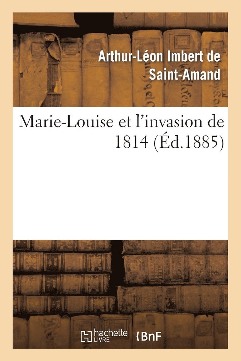 Marie-Louise Et l'Invasion de 1814 1