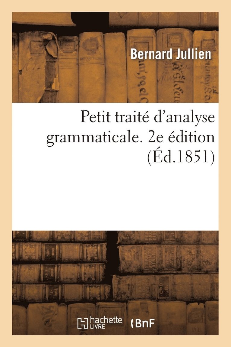 Petit Trait d'Analyse Grammaticale. 2e dition 1