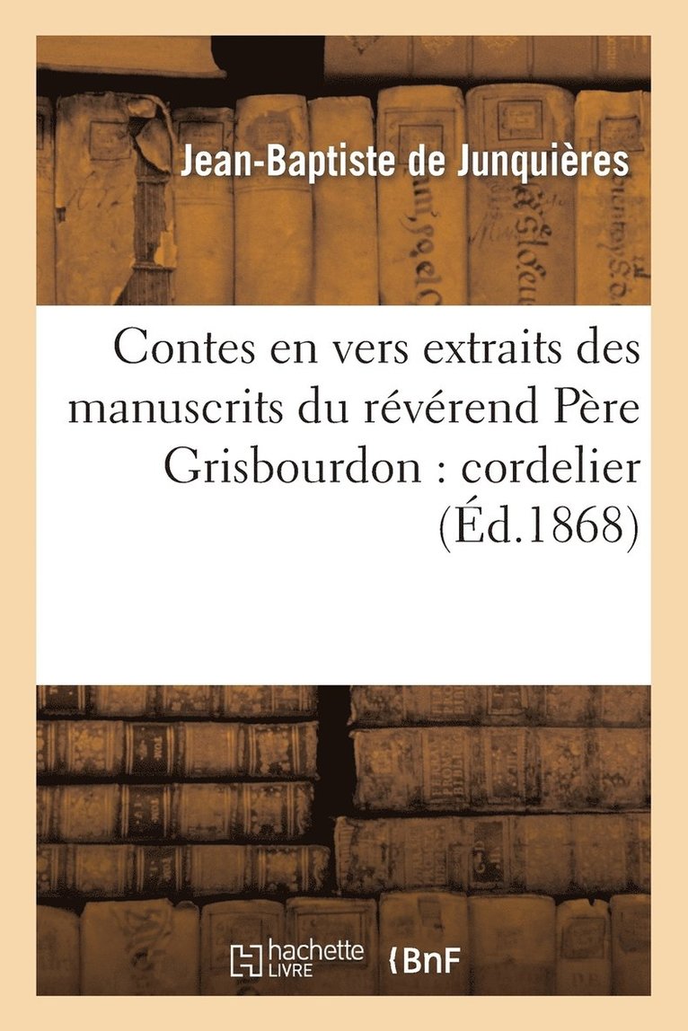 Contes En Vers Extraits Des Manuscrits Du Rvrend Pre Grisbourdon: Cordelier 1
