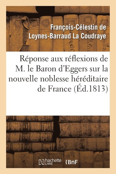 bokomslag Rponse Aux Rflexions de M. Le Bon d'Eggers Sur La Nouvelle Noblesse Hrditaire de France