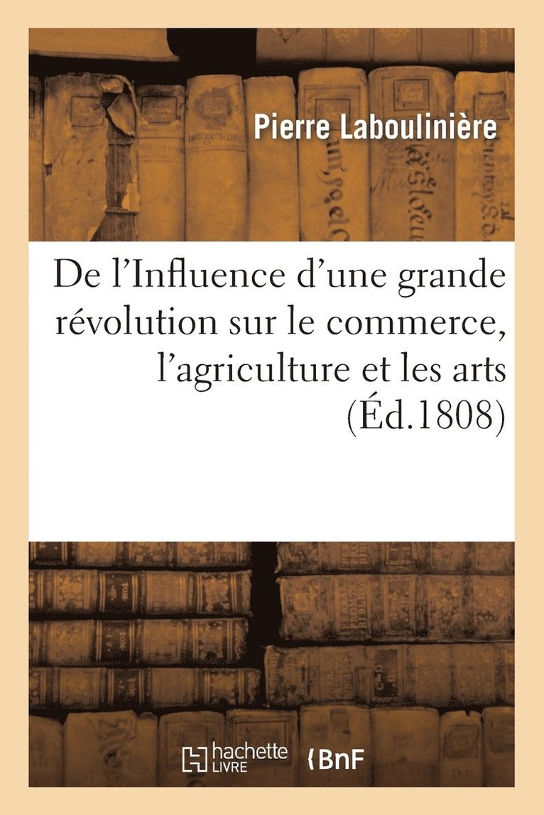 de l'Influence d'Une Grande Rvolution Sur Le Commerce, l'Agriculture Et Les Arts 1