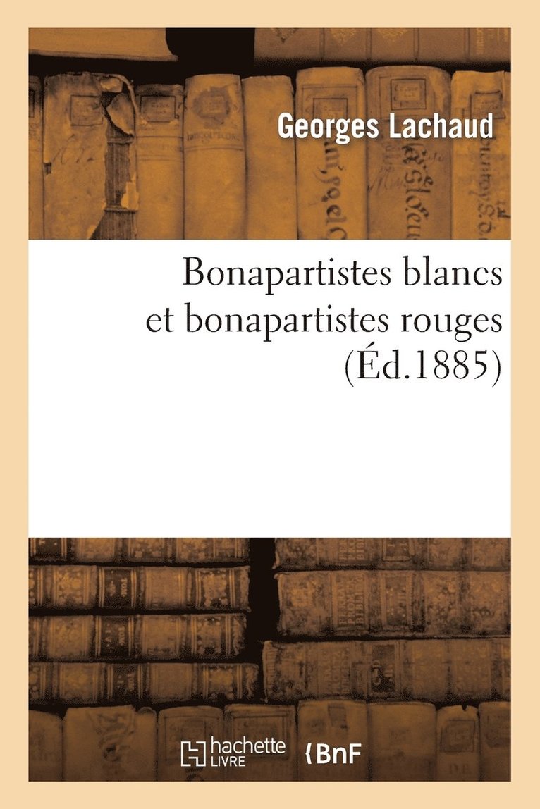 Bonapartistes Blancs Et Bonapartistes Rouges 1