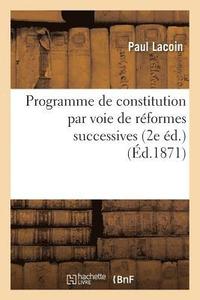 bokomslag Programme de Constitution Par Voie de Reformes Successives, Ou Synthese de Principes