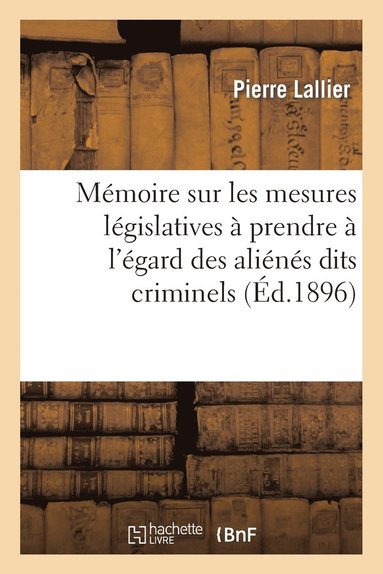 bokomslag Mmoire Sur Les Mesures Lgislatives  Prendre  l'gard Des Alins Dits Criminels