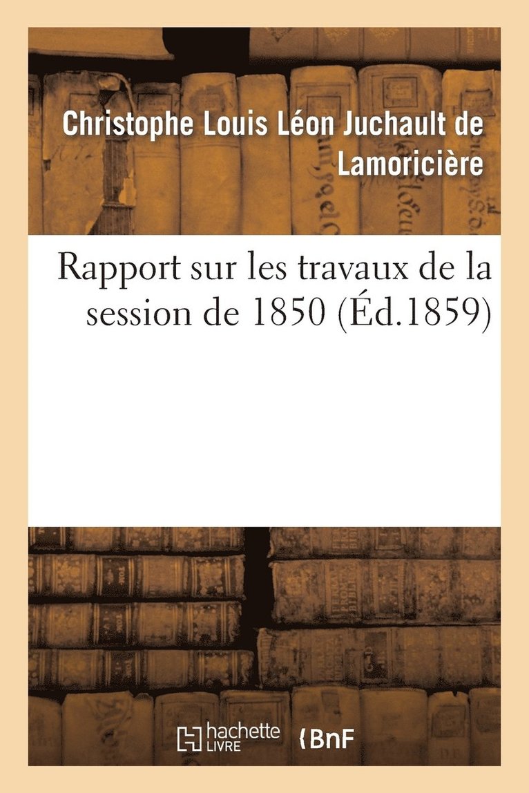 Rapport Sur Les Travaux de la Session de 1850 1