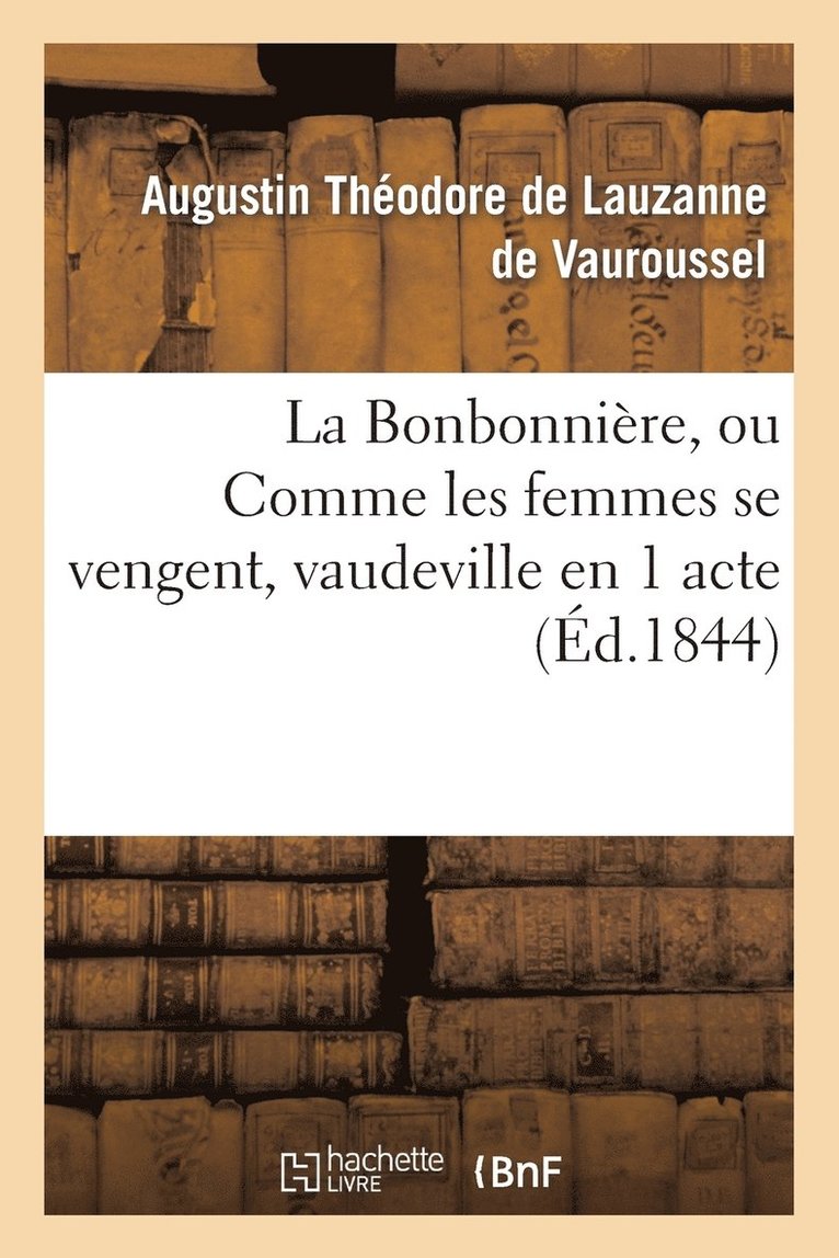 La Bonbonnire, Ou Comme Les Femmes Se Vengent, Vaudeville En 1 Acte 1