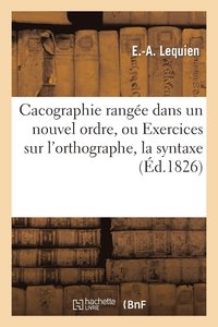 bokomslag Cacographie Range Dans Un Nouvel Ordre, Ou Exercices Sur l'Orthographe, La Syntaxe