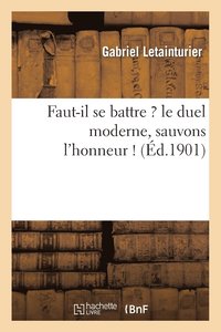 bokomslag Faut-Il Se Battre ? Le Duel Moderne, Sauvons l'Honneur !