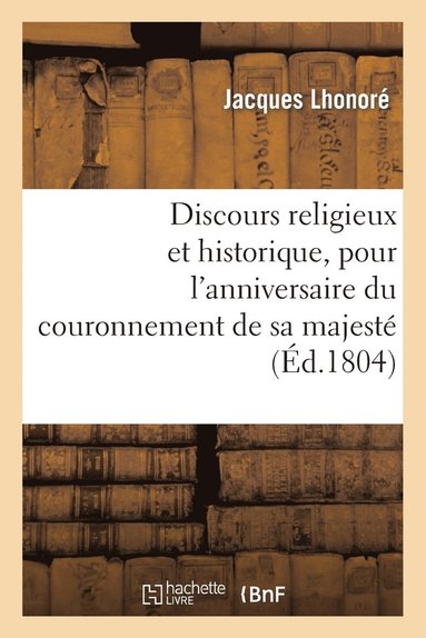 bokomslag Discours Religieux Et Historique, Pour l'Anniversaire Du Couronnement de Sa Majesté