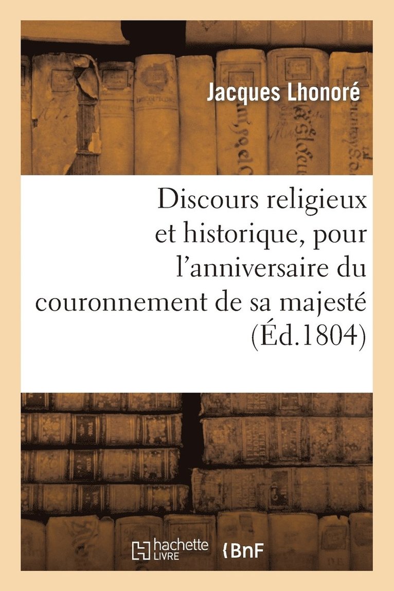 Discours Religieux Et Historique, Pour l'Anniversaire Du Couronnement de Sa Majeste 1