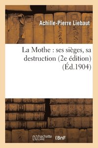 bokomslag La Mothe: Ses Sieges, Sa Destruction (2e Edition)