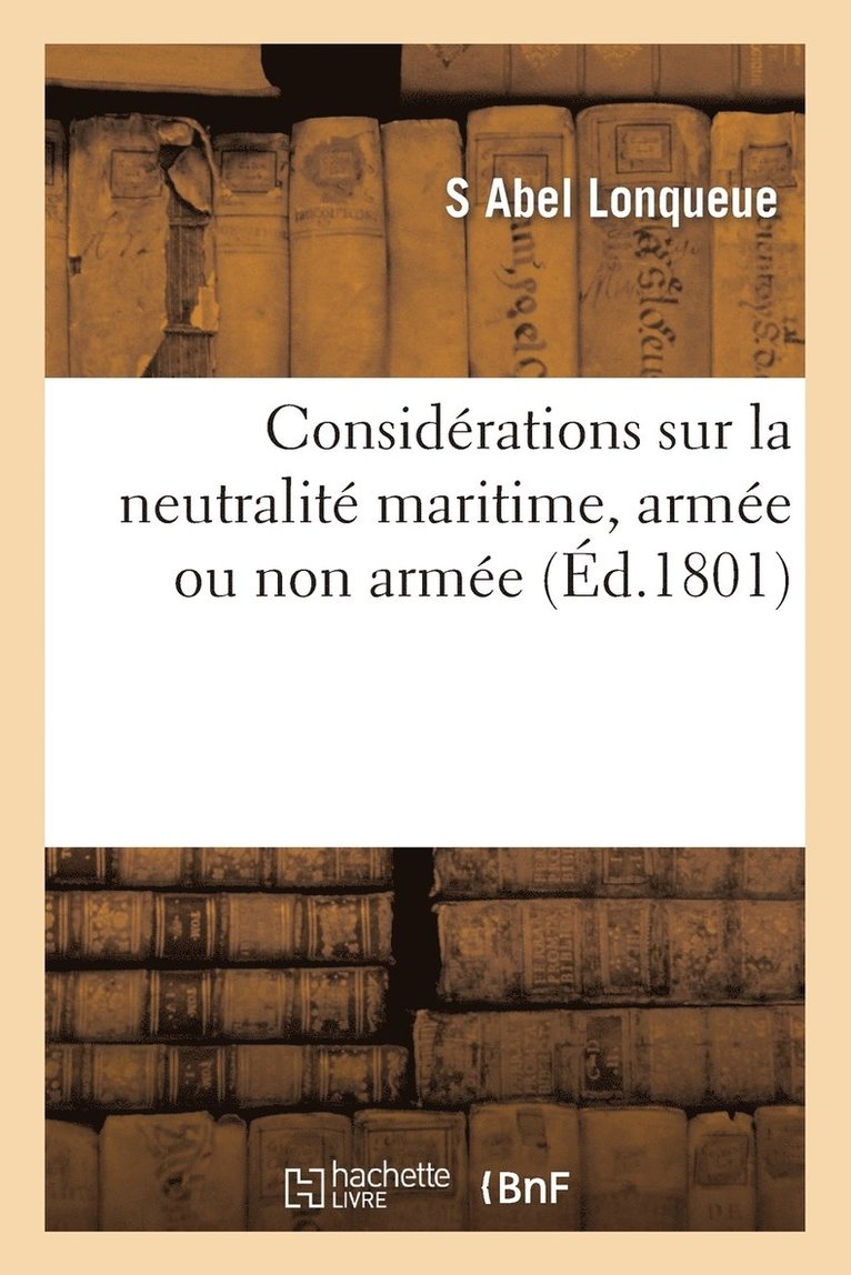 Considerations Sur La Neutralite Maritime, Armee Ou Non Armee 1