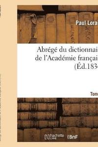 bokomslag Abrg Du Dictionnaire de l'Acadmie Franaise. Tome 1