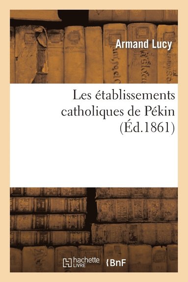 bokomslag Les Établissements Catholiques de Péking