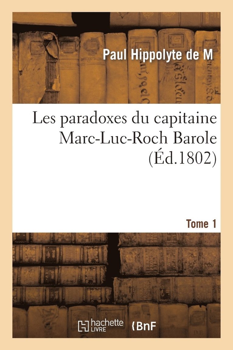 Les Paradoxes Du Capitaine Marc-Luc-Roch Barole. Tome 1 1