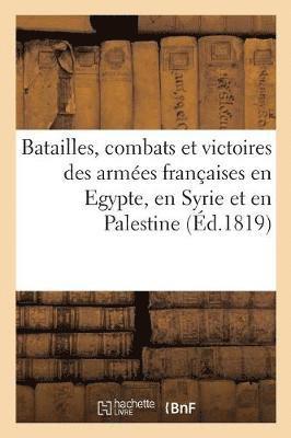 bokomslag Batailles, Combats Et Victoires Des Armées Françaises En Egypte, En Syrie Et En Palestine