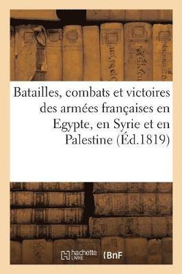 bokomslag Batailles, Combats Et Victoires Des Armees Francaises En Egypte, En Syrie Et En Palestine