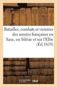 bokomslag Batailles, Combats Et Victoires Des Armees Francaises En Saxe, En Silesie Et Sur l'Elbe