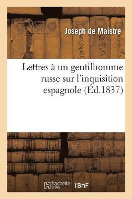 Joseph de Maistre, DE MAISTRE-J, Joseph De Maistre - Lettres À Un Gentillhomme Russe Sur l'Inquisition Espagnole (Éd.1837), Häftad