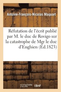 bokomslag Refutation de l'Ecrit Publie Par M. Le Duc de Rovigo Sur La Catastrophe de Mgr Le Duc d'Enghien