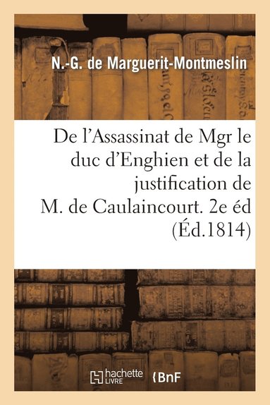 bokomslag de l'Assassinat de Mgr Le Duc d'Enghien Et de la Justification de M. de Caulaincourt. 2de dition