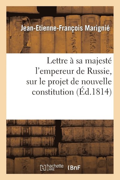 bokomslag Lettre  Sa Majest l'Empereur de Russie, Sur Le Projet de Nouvelle Constitution