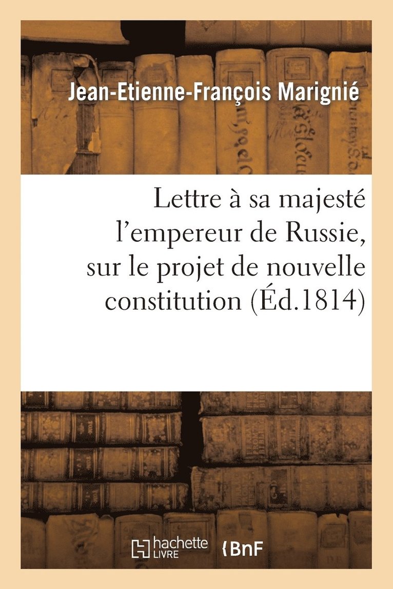 Lettre  Sa Majest l'Empereur de Russie, Sur Le Projet de Nouvelle Constitution 1