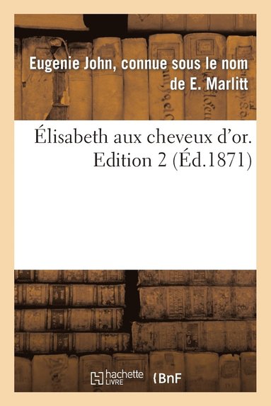 Eugenie John Marlitt - Élisabeth Aux Cheveux d'Or. Edition 2, Tome 2, Häftad